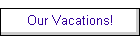Our Vacations!
