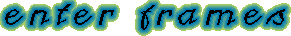 enter frames