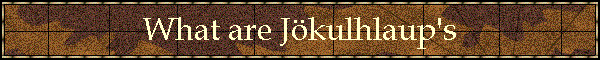 What are J�kulhlaup's