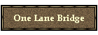 One Lane Bridge