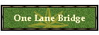 One Lane Bridge