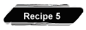 Recipe 5