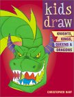 Kids Draw Knights, Kings, Queens " Dragons