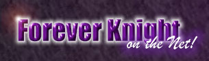 Forever Knight on the Net!