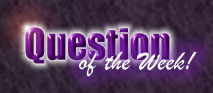 Question of the Week!