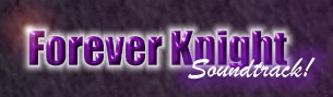 Forever Knight Soundtrack!