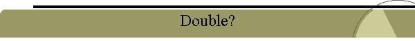 Double?