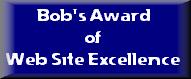 Bob's Award of Web Site Excellence
