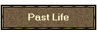 Click Here To Go To 'Past Life' Page