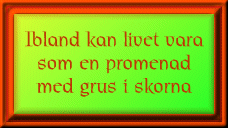 Ibland kan livet ...