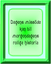 Dagens miss&ouml;de ...