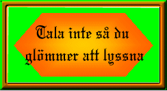 Tala inte s&aring; ...