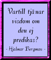 Vartill tj&auml;nar visdom ...