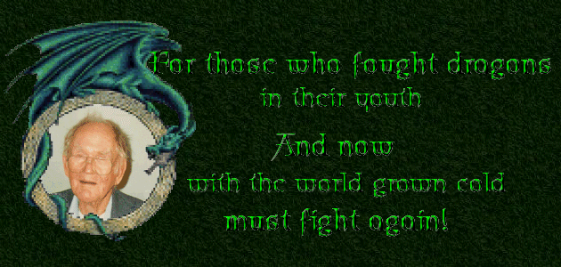 To those who fought dragons in their youth; and, now that the world has grown cold, must fight again!