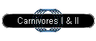 Carnivores I & II