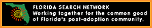 Proud Member of the Florida Search Network-working together for the common good of Florida's post-adoption community