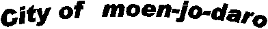 City of  moen-jo-daro