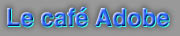 Le caf� Adobe