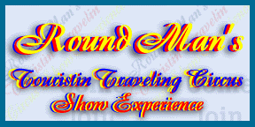 The Roundman's Travelin Touristin Circus 
Show Experience