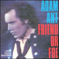 Adam Ant - Friend Or Foe.jpg (28366 bytes)