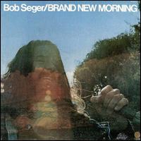 Bob Seger - Brand New Morning.jpg (8740 bytes)