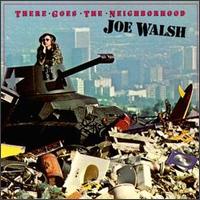 Joe Walsh - There Goes The Neighborhood.jpg (13878 bytes)