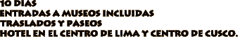10 diasentradas a museos incluidastraslados y paseoshotel en el centro de lima y centro de cusco.