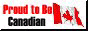 I'm Proud to be Canadian!