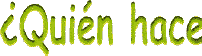 �Qui�n hace