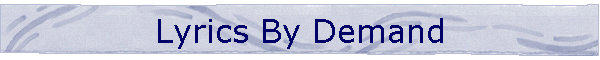 Lyrics By Demand