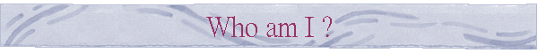 Who am I ?