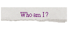 Who am I ?