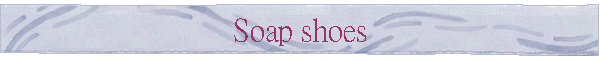 Soap shoes