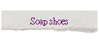 Soap shoes