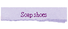 Soap shoes