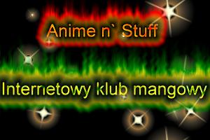 Anime n` Stuff - internetowy klub mangi i anime
Za�o�yciele - Logan & Uter
oprawa graficzna - Logan
multimedia - Logan, Ulisses & Uter
info - Logan & Ulisses
chat room - Uter & Logan
i inni... 