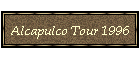Alcapulco Tour 1996