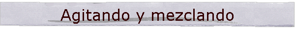 Agitando y mezclando
