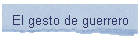 El gesto de guerrero