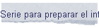 Serie para preparar el intento