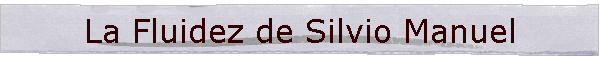 La Fluidez de Silvio Manuel
