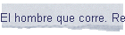 El hombre que corre. Recapitular