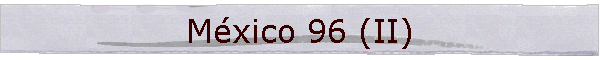 M�xico 96 (II)