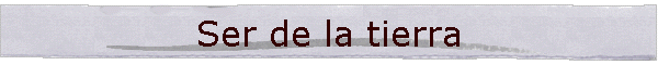 Ser de la tierra