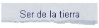 Ser de la tierra