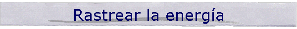 Rastrear la energ�a