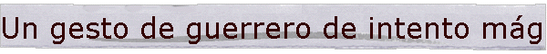 Un gesto de guerrero de intento m�gico