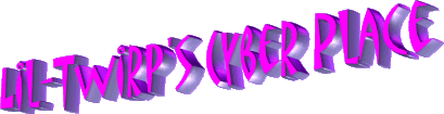 Welcome to Lil-Twirp's Cyber Place