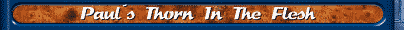 Paul&acute;s Thorn In The Flesh