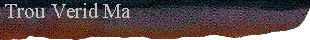  Trou Verid Ma 